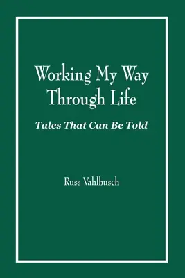 Working My Way Through Life: Opowieści, które można opowiedzieć - Working My Way Through Life: Tales That Can Be Told