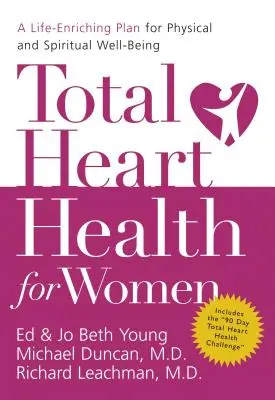 Całkowite zdrowie serca dla kobiet: Wzbogacający życie plan dobrego samopoczucia fizycznego i duchowego - Total Heart Health for Women: A Life-Enriching Plan for Physical and Spiritual Well-Being