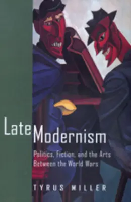 Późny modernizm: Polityka, literatura piękna i sztuka między wojnami światowymi - Late Modernism: Politics, Fiction, and the Arts Between the World Wars