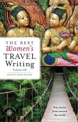 Najlepsze kobiece teksty podróżnicze, tom 10: Prawdziwe historie z całego świata - The Best Women's Travel Writing, Volume 10: True Stories from Around the World