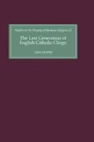 Ostatnie pokolenie angielskiego duchowieństwa katolickiego: Księża parafialni w diecezji Coventry i Lichfield na początku XVI wieku - The Last Generation of English Catholic Clergy: Parish Priests in the Diocese of Coventry and Lichfield in the Early Sixteenth Century