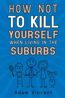 Jak się nie zabić, mieszkając na przedmieściach - How Not To Kill Yourself When Living In The Suburbs