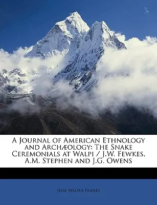 Dziennik amerykańskiej etnologii i archologii: Ceremonie węża w Walpi / J.W. Fewkes, A.M. Stephen i J.G. Owens - A Journal of American Ethnology and Archology: The Snake Ceremonials at Walpi / J.W. Fewkes, A.M. Stephen and J.G. Owens