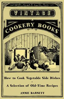 Jak gotować dodatki warzywne - wybór starych przepisów - How to Cook Vegetable Side Dishes - A Selection of Old-Time Recipes