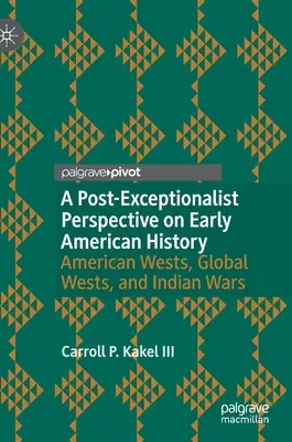 Post-eksperymentalna perspektywa wczesnej historii Ameryki: Amerykańskie zachody, globalne zachody i wojny indiańskie - A Post-Exceptionalist Perspective on Early American History: American Wests, Global Wests, and Indian Wars