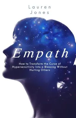 Empatia: Jak przekształcić przekleństwo nadwrażliwości w błogosławieństwo, nie raniąc innych - Empath: How to Transform the Curse of Hypersensitivity Into a Blessing Without Hurting Others