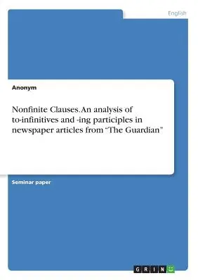 Nonfinite Clauses. Analiza imiesłowów to-infinitive i -ing w artykułach prasowych z The Guardian
