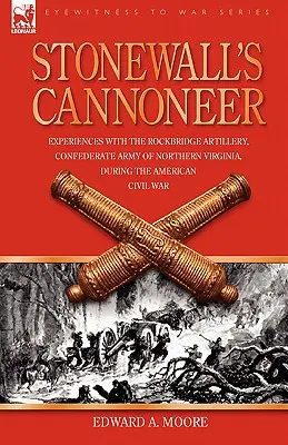 Stonewall's Cannoneer: Doświadczenia z artylerią Rockbridge, Konfederacka Armia Północnej Wirginii, podczas amerykańskiej wojny secesyjnej - Stonewall's Cannoneer: Experiences with the Rockbridge Artillery, Confederate Army of Northern Virginia, During the American Civil War