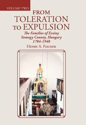 Od tolerancji do wypędzenia: Rodziny z komitatu Ecsny Somogy, Węgry 1784-1948 - From Toleration to Expulsion: The Families of Ecsny Somogy County, Hungary 1784-1948