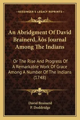 Skrót dziennika Davida Brainerda wśród Indian: Or The Rise And Progress of A Remarkable Work of Grace Among A Number of the Indians (174) - An Abridgment Of David Brainerd's Journal Among The Indians: Or The Rise And Progress Of A Remarkable Work Of Grace Among A Number Of The Indians (174