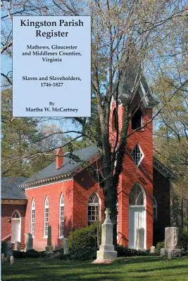 Rejestr parafialny Kingston: Hrabstwa Mathews, Gloucester i Middlesex, Wirginia. Niewolnicy i właściciele niewolników, 1746-1827 - Kingston Parish Register: Mathews, Gloucester and Middlesex Counties, Virginia. Slaves and Slaveholders, 1746-1827