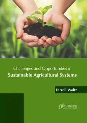 Wyzwania i możliwości w zrównoważonych systemach rolniczych - Challenges and Opportunities in Sustainable Agricultural Systems