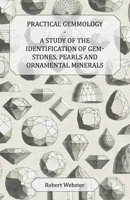 Praktyczna gemmologia - studium identyfikacji kamieni szlachetnych, pereł i minerałów ozdobnych - Practical Gemmology - A Study of the Identification of Gem-Stones, Pearls and Ornamental Minerals