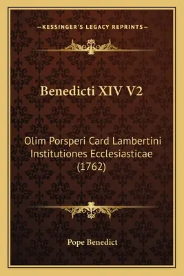 Benedicti XIV V2: Olim Porsperi Card Lambertini Institutiones Ecclesiasticae (1762)