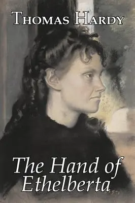 Ręka Ethelberty Thomasa Hardy'ego, beletrystyka, literatura piękna, opowiadania - The Hand of Ethelberta by Thomas Hardy, Fiction, Literary, Short Stories