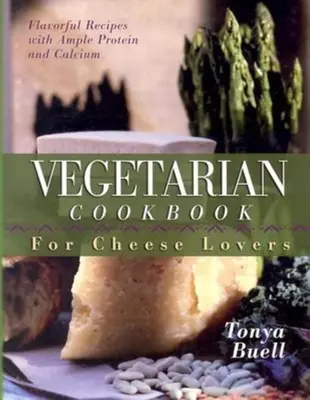 Wegetariańska książka kucharska dla miłośników sera - The Vegetarian Cookbook for Cheese Lovers