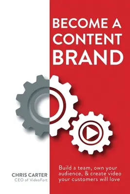 Zostań marką treści: Zbuduj zespół, stań się właścicielem swoich odbiorców i twórz filmy, które pokochają twoi klienci - Become a Content Brand: Build a Team, Own Your Audience, & Create Video Your Customers Will Love