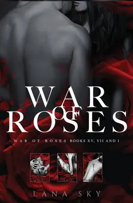 The Complete War of Roses Trilogy: A Dark Mafia Romance: XV, VII i I: War of Roses Universe - The Complete War of Roses Trilogy: A Dark Mafia Romance: XV, VII and I: War of Roses Universe