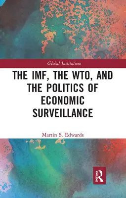 MFW, WTO i polityka nadzoru gospodarczego - The IMF, the WTO & the Politics of Economic Surveillance