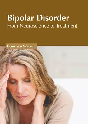 Choroba afektywna dwubiegunowa: Od neuronauki do leczenia - Bipolar Disorder: From Neuroscience to Treatment