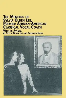 The Memoirs of Sylvia Olden Lee, Premier African-American Classical Vocal Coach Kim jest Sylvia? - The Memoirs of Sylvia Olden Lee, Premier African-American Classical Vocal Coach Who Is Sylvia