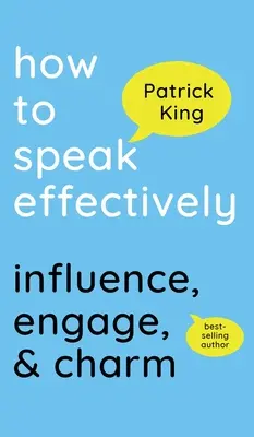 Jak mówić skutecznie: Wywieranie wpływu, angażowanie i czarowanie - How to Speak Effectively: Influence, Engage, & Charm