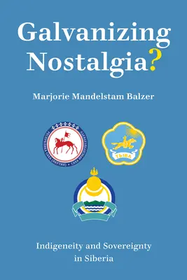 Galwanizująca nostalgia: rdzenność i suwerenność na Syberii - Galvanizing Nostalgia?: Indigeneity and Sovereignty in Siberia