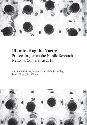 Illuminating the North: Materiały z konferencji Nordic Research Network 2013 - Illuminating the North: Proceedings from the Nordic Research Network Conference 2013