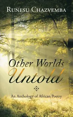 Inne światy nieopowiedziane: Antologia poezji afrykańskiej - Other Worlds Untold: An Anthology of African Poetry