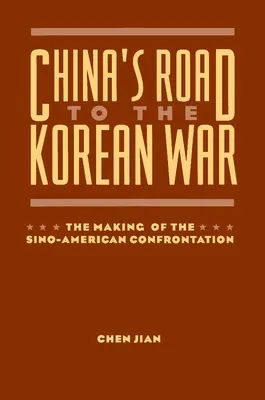 Chińska droga do wojny koreańskiej: kształtowanie chińsko-amerykańskiej konfrontacji - China's Road to the Korean War: The Making of the Sino-American Confrontation