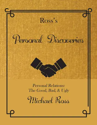 Osobiste odkrycia Rossa: Relacje osobiste: Dobre, złe i brzydkie - Ross's Personal Discoveries: Personal Relations: The Good, Bad, & Ugly