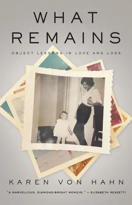 What Remains: Lekcje przedmiotowe miłości i straty - What Remains: Object Lessons in Love and Loss