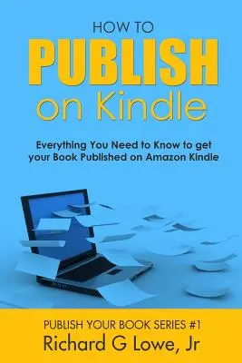 Jak publikować na Kindle: Wszystko, co musisz wiedzieć, aby opublikować swoją książkę na Amazon Kindle - How to Publish on Kindle: Everything You Need to Know to get your Book Published on Amazon Kindle