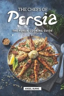 Szefowie kuchni Persji: przewodnik kulinarny po Persji - The Chefs of Persia: The Persia Cooking Guide