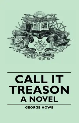 Nazwij to zdradą - powieść - Call It Treason - A Novel