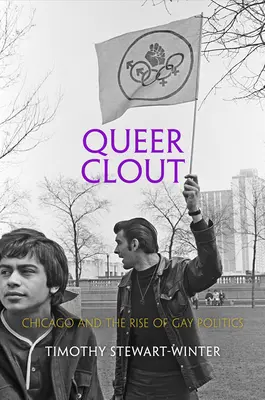 Queer Clout: Chicago i rozkwit polityki gejowskiej - Queer Clout: Chicago and the Rise of Gay Politics