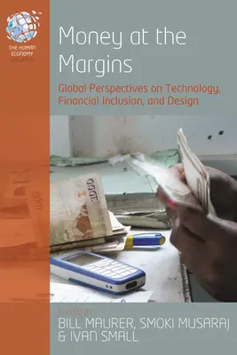 Pieniądze na marginesie: Globalne perspektywy technologii, integracji finansowej i projektowania - Money at the Margins: Global Perspectives on Technology, Financial Inclusion, and Design