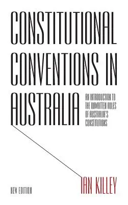 Konwencje konstytucyjne w Australii: Wprowadzenie do niepisanych zasad australijskich konstytucji - Constitutional Conventions in Australia: An Introduction to the Unwritten Rules of Australia's Constitutions