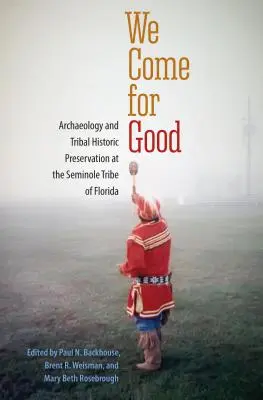 We Come for Good: Archeologia i plemienna ochrona zabytków w plemieniu Seminole na Florydzie - We Come for Good: Archaeology and Tribal Historic Preservation at the Seminole Tribe of Florida