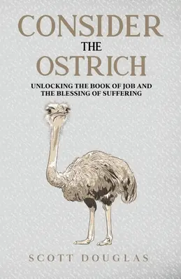 Rozważmy strusia: Odkrywanie Księgi Hioba i błogosławieństwo cierpienia - Consider the Ostrich: Unlocking the Book of Job and the Blessing of Suffering