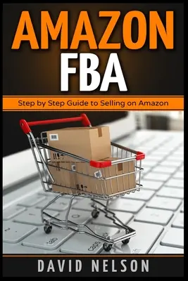 Amazon FBA: Przewodnik krok po kroku po sprzedaży na Amazon - Amazon FBA: Step by Step Guide to Selling on Amazon