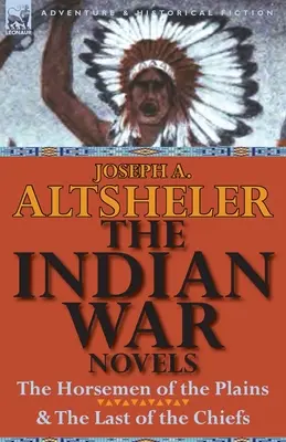 Powieści o wojnie indiańskiej: Jeźdźcy z równin i Ostatni z wodzów - The Indian War Novels: The Horsemen of the Plains & the Last of the Chiefs