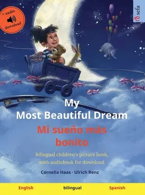 Moje najpiękniejsze marzenie - Mi sueo ms bonito (angielski - hiszpański): Dwujęzyczna książka obrazkowa dla dzieci z audiobookiem do pobrania - My Most Beautiful Dream - Mi sueo ms bonito (English - Spanish): Bilingual children's picture book, with audiobook for download