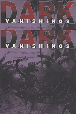 Mroczne zniknięcia: Dyskurs o wymieraniu ras pierwotnych, 1800-1930 - Dark Vanishings: Discourse on the Extinction of Primitive Races, 1800-1930