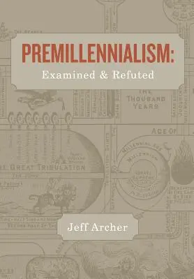 Premillennializm: Zbadane i obalone - Premillennialism: Examined and Refuted