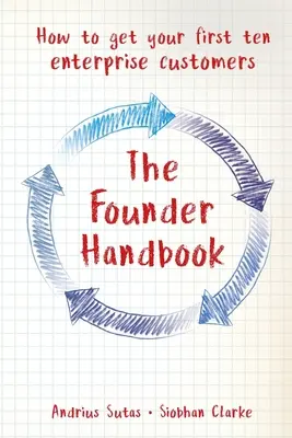 Podręcznik założyciela: Jak zdobyć pierwszych dziesięciu klientów korporacyjnych - The Founder Handbook: How to get your first ten enterprise customers