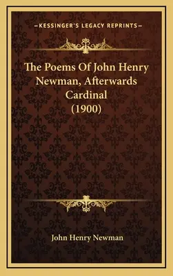 Wiersze Johna Henry'ego Newmana, późniejszego kardynała (1900) - The Poems Of John Henry Newman, Afterwards Cardinal (1900)