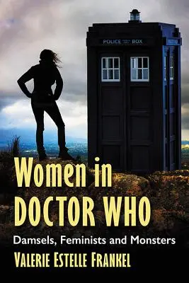 Kobiety w Doctor Who: Damy, feministki i potwory - Women in Doctor Who: Damsels, Feminists and Monsters