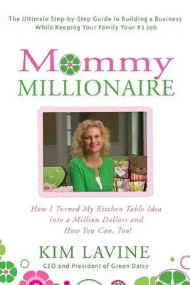 Mama milionerka: Jak zamieniłam swój pomysł z kuchennego stołu w milion dolarów i jak ty też możesz! - Mommy Millionaire: How I Turned My Kitchen Table Idea Into a Million Dollars and How You Can, Too!