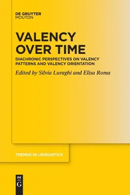 Walencja w czasie: Diachroniczne perspektywy wzorców walencji i orientacji walencyjnej - Valency Over Time: Diachronic Perspectives on Valency Patterns and Valency Orientation